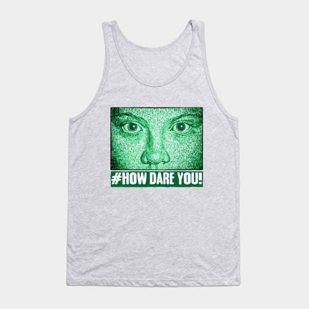 HOW DARE YOU! Tank Top by RisingAboveBedlam